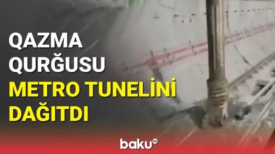İstanbulda qazma qurğusu metro tunelini dağıtdı