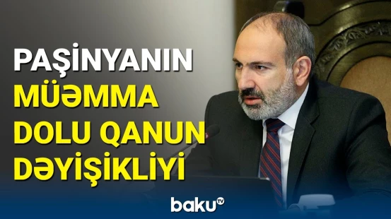 Ermənistanın əsas qanununda dəyişiklik ediləcək | Nələr çıxarılmalıdır?