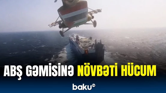 ABŞ yük gəmisinə hücum | Hərbi nümayəndə detalları açıqladı
