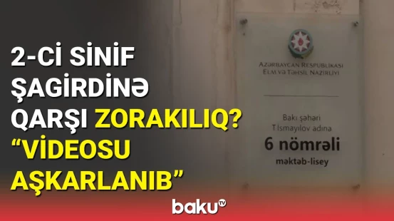 Bakıda 6 nömrəli məktəbdə nə baş verir? - RƏSMİ