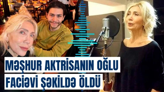 Türkiyəli aktrisanın “SpaceX”də işləyən oğlunun ölüm səbəbi