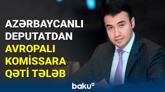 Azərbaycanlı deputat Avropanın növbəti ikiüzlülüyünü ifşa etdi