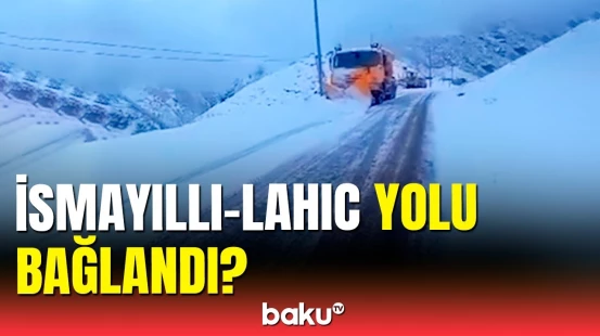 Qar İsmayıllı-Lahıc yolunu iflic etdi | Küçələrdə son durum