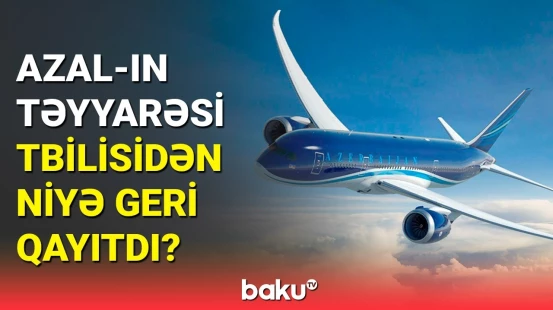 AZAL-dan Tbilisidən geri qayıdan təyyarə ilə bağlı açıqlama