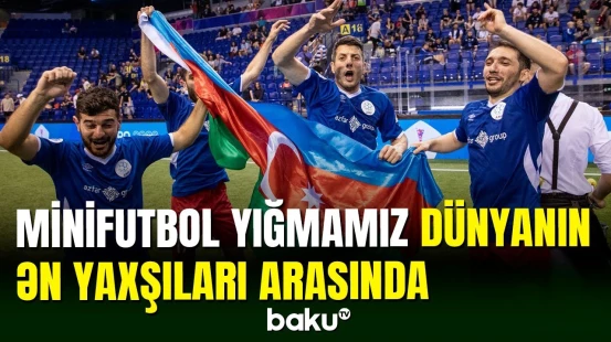 Minifutbol yığmamız dünyanın ən yaxşıları arasında yer aldı