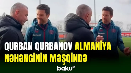 Qurban Qurbanov Xabi Alonsonun məşq prosesini izləyib