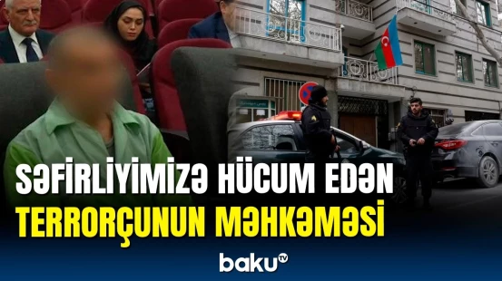 İrandakı səfirliyimizə hücum edən şəxs hakim qarşısında