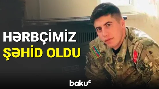 Komada olan hərbçimiz həyatını itirdi