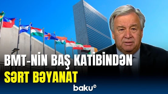 Terror aktlarında iştirak edənlər məsuliyyətə cəlb olunacaqlar | Antoniu Quterreş