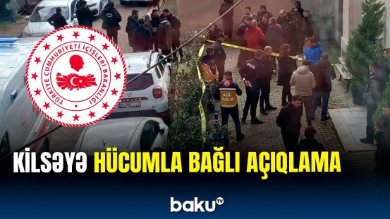 İstanbulda “Santa Maria” kilsəsinə silahlı hücumla bağlı nazirlik məlumat yaydı