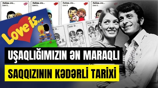 Rəngarəng "Love is..." saqqızının ağ-qara tarixçəsi - ARAŞDIRMA