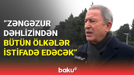 Hulusi Akar Zəngəzur dəhlizinin açılmasından danışdı