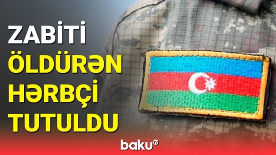 Hərbi Prokurorluqdan zabiti qətlə yetirən şəxslə bağlı yeni xəbər