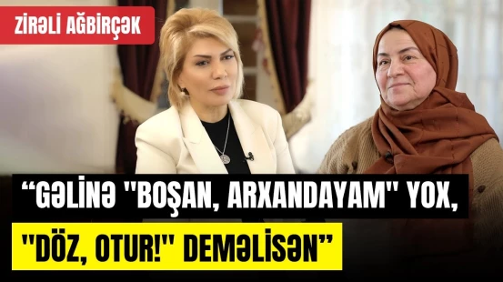 İndiki gəlinlər ərinə deyir ki, yorğunam | Zirəli ağbirçək boşanan qadınlardan danışdı