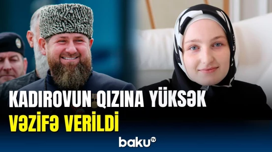 Kadırovun qızı hansı vəzifəni icra edəcək?