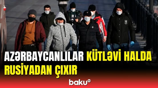 Rusiyada yaşayan azərbaycanlıların Vətənə qayıtmasının səbəbi nədir?