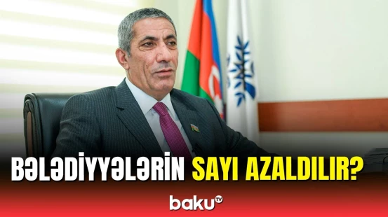 Türkiyədə 800 bələdiyyə var, bizdə 1600 | Siyavuş Novruzovdan açıqlama