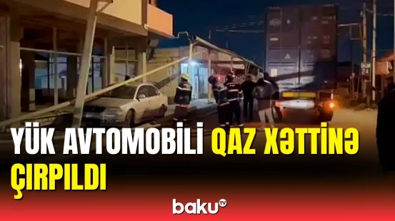 Yük avtomobili qaz xəttini qıraraq 3 min sakini qazsız qoydu