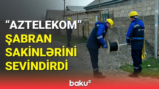 Şabran sakinlərinə şad xəbər | Rayona yüksəksürətli internet xətti çəkildi