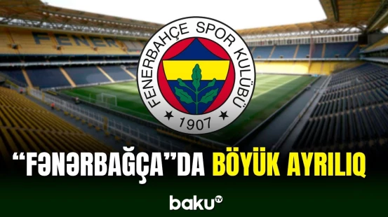 “Fənərbağça” klubunda böyük ayrılıq