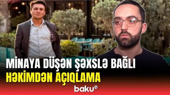 Tərtərdə minaya düşən gəncin son durumu ilə bağlı həkimdən açıqlama