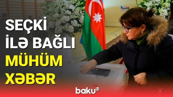 Sabahdan növbədənkənar prezident seçkiləri ilə əlaqədar bu proses başa çatacaq