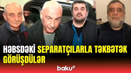 Bakıda həbsdə olan separatçıların yeni görüntüləri