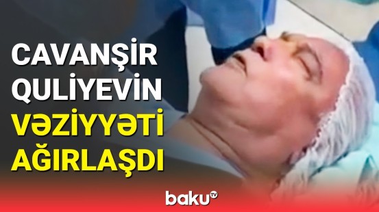 Son dəqiqə! | Cavanşir Quliyev xəstəxanaya yerləşdirildi