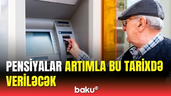 Pensiyaçıların nəzərinə | Tam ödənişlər bu tarixdə veriləcək
