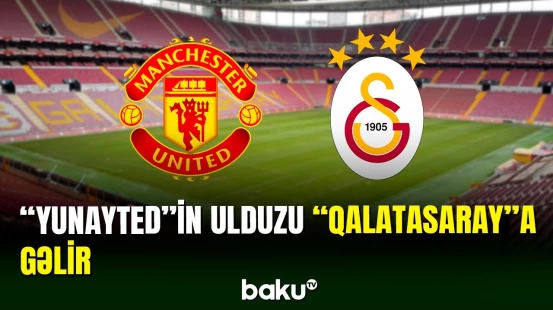 “Mançester Yunayted”in ulduz futbolçusu “Qalatasaray”a gəlir