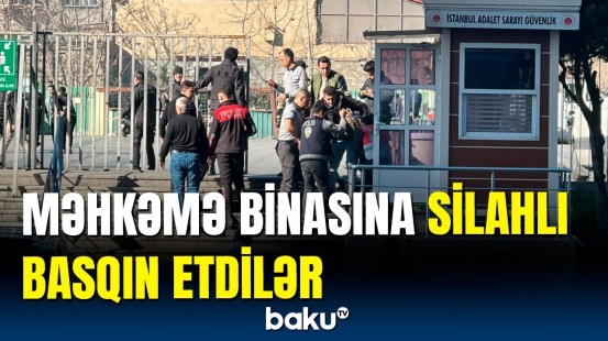 İstanbulda məhkəməyə silahlı hücum | Ölənlər və yaralananlar var