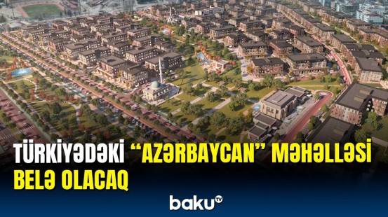 Kahramanmaraşda tikilən "Azərbaycan" məhəlləsi | 100 milyon dollarlıq dəstək
