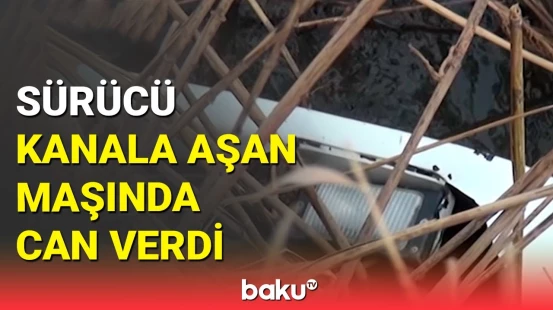Yevlaxda itkin düşən 29 yaşlı sürücünün meyiti tapıldı
