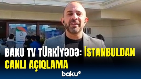 Baku TV İstanbulda | Türkiyədə yaşayan azərbaycanlılar səsvermədə