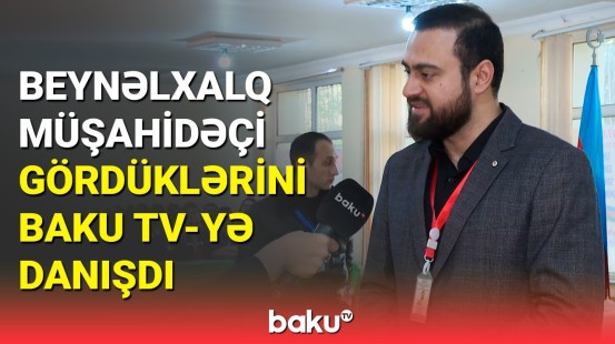 Bütöv Azərbaycanda seçkilərə şahid olmaq qürurvericidir | Beynəlxalq müşahidəçi Baku TV-yə danışdı