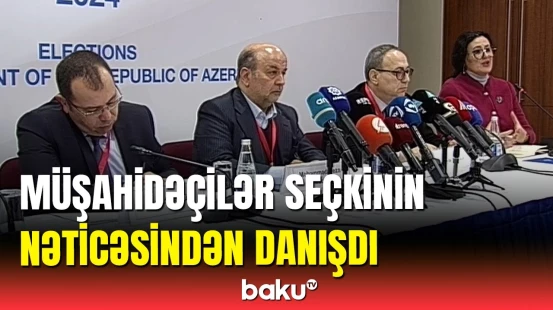 Beynəlxalq müşahidəçilər seçki ilə bağlı rəylərini açıqladı