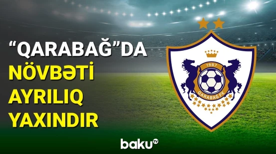 "Qarabağ" klubunda növbəti ayrılıq gözlənilir
