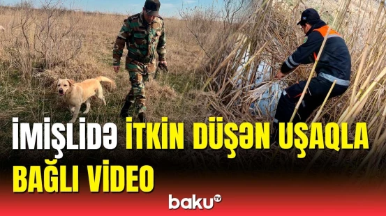 İmişlidə itkin düşən uşaqla bağlı yeni görüntülər yayıldı