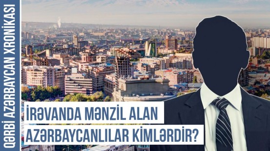 Azərbaycan və Türkiyə vətəndaşları İrəvanda mənzil alır | QƏRBİ AZƏRBAYCAN XRONİKASI