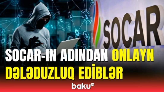 SOCAR-ın adından istifadə edib insanları aldatmağa cəhd etdilər