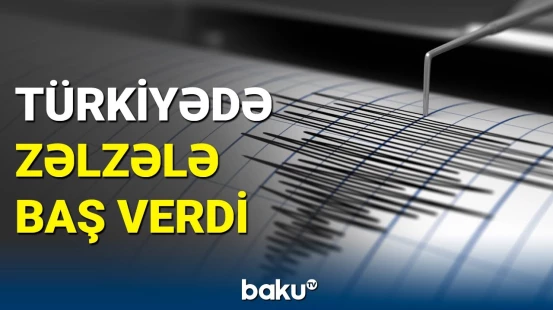 Türkiyədə 4.4 bal gücündə zəlzələ baş verdi