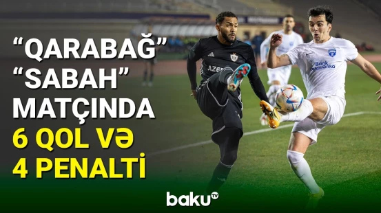 22-ci turun “Qarabağ” - “Sabah” görüşündə 6 qol vuruldu