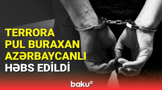 "WhatsApp"da pul yığıb terrorçulara verən şəxs ələ keçdi | DTX-dən əməliyyat