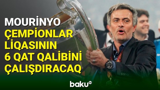 Joze Mourinyo Çempionlar Liqasının 6 qat qalibini çalışdıracaq