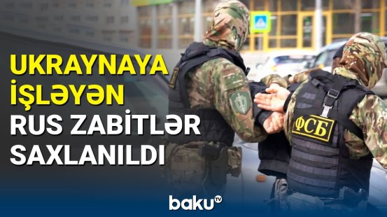 Ukraynaya yardım etdiyi deyilən zabitlər | Rusiya FTX hərəkətə keçdi