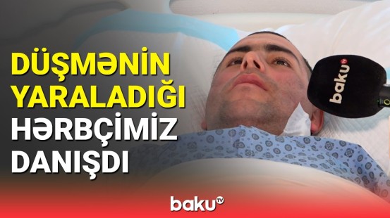 Zəngilanda yaralanan hərbçimiz Baku TV-yə danışdı