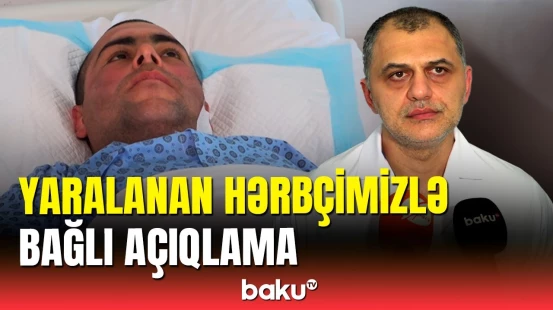 Ermənilərin Zəngilanda yaraladığı hərbçi barədə xəstəxanadan açıqlama