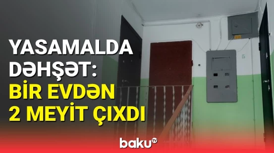 Yasamalda evdən 2 meyit tapılması ilə bağlı açıqlama | Baş Prokurorluq