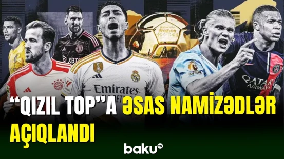 "Qızıl Top" mükafatına əsas namizədlərin adları məlumdur