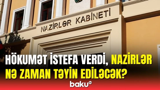 Prezident Baş naziri təyin edəcək, yeni hökumət qurulacaq